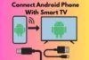 Quick and Simple Methods to Connect Android Phone to Smart TV - Post Thumbnail