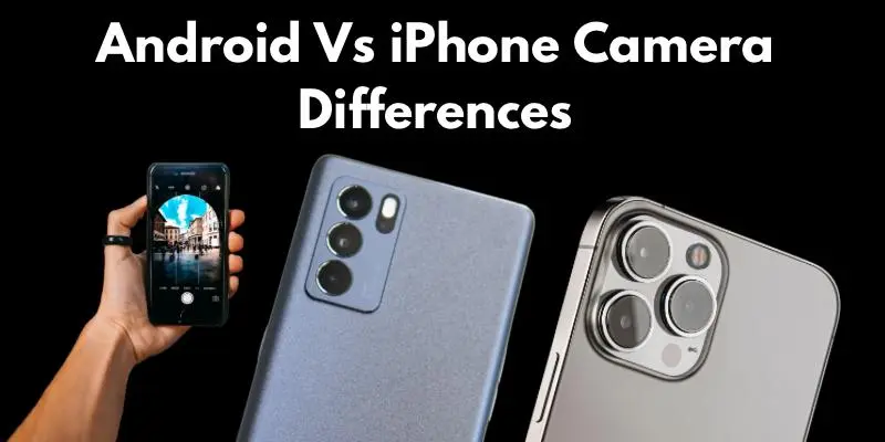 Android Vs iPhone Camera Differences