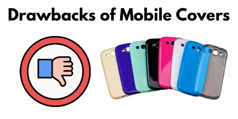Drawbacks of Using Mobile Covers