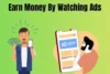 Watch Ads and Get Paid Using Only Your Smartphone - Post Thumbnail