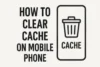 Best Way to Clear Cache in Mobile Phone Without Risk - Post Thumbnail