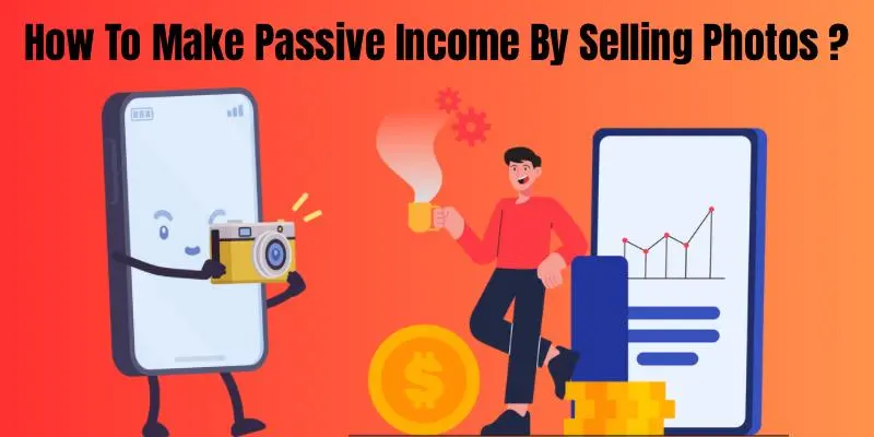 How To Make Passive Income By Selling Photos Make Passive Income By Selling Photos