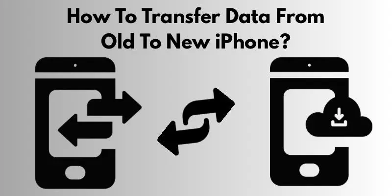 Best Way To Transfer Data From Old To New iPhone