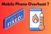 Why Your Mobile Phone Heats Up and How to Fix It - Post Thumbnail